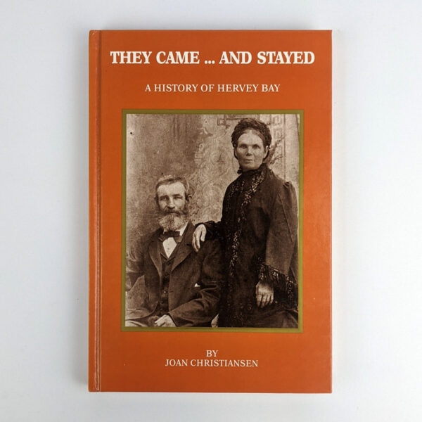 They Came ... And Stayed: A History of Hervey Bay