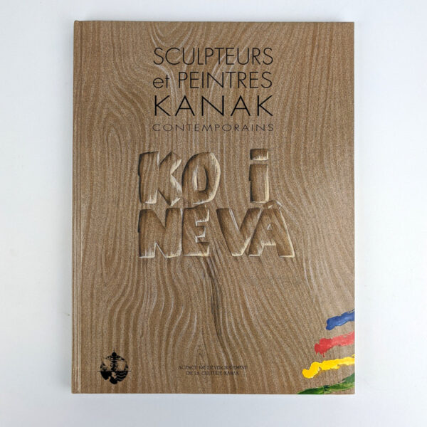 Ko i Neva: Sculpteurs et Peintres Kanak Contemporains / Kanak Sculptors and Painters Today