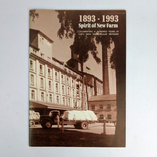 1893-1993 Spirit of New Farm: Celebrating a Hundred Years at CSR's New Farm Sugar Refinery