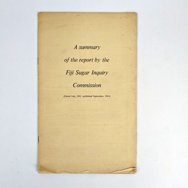 A Summary of the Report by the Fiji Sugar Inquiry Commission (Dated July, 1961, published September 1961)