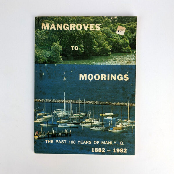 Mangroves to Moorings: Stories and Photographs of People and Events In and Around Manly, Queensland