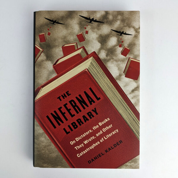 The Infernal Library: On Dictators, the Books They Wrote, and Other Catastrophes of Literacy
