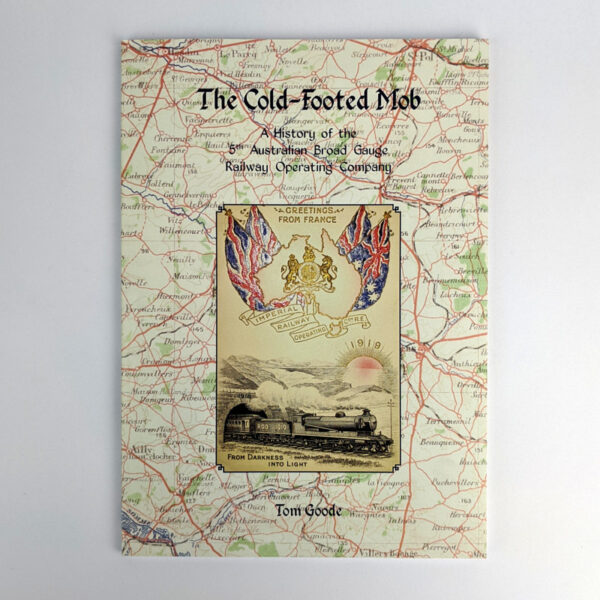 The Cold-Footed Mob: A History of the 5th Australian Board Gauge Railway Operating Company