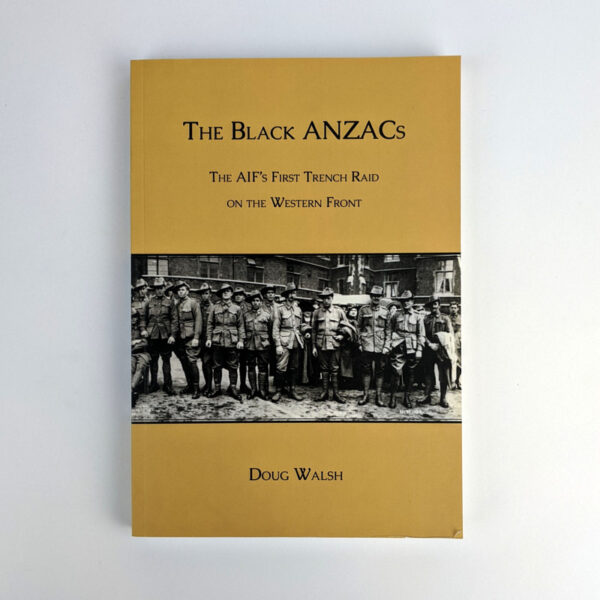 The Black ANZACs: The AIF's First Trench Raid on the Western Front