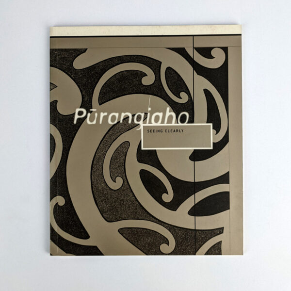 Purangiaho: Seeing Clearly: Casting Light on the Legacy of Tradition in Contemporary Maori Art