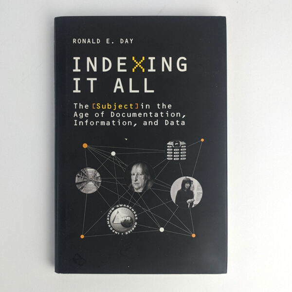 Indexing It All: The Subject in the Age of Documentation, Information, and Data