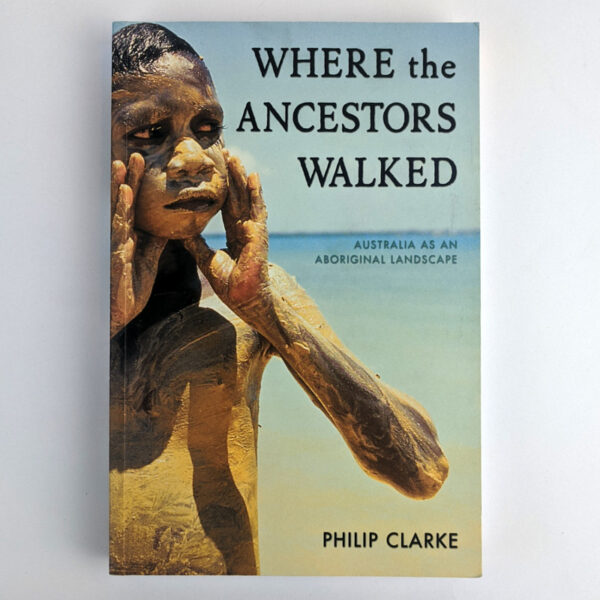 Where the Ancestors Walked: Australia as an Aboriginal Landscape