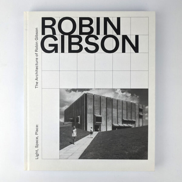 Light, Space, Place: The Architecture of Robin Gibson
