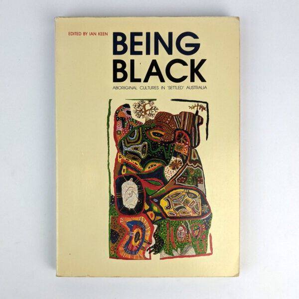 Being Black: Aboriginal Cultures in 'Settled' Australia