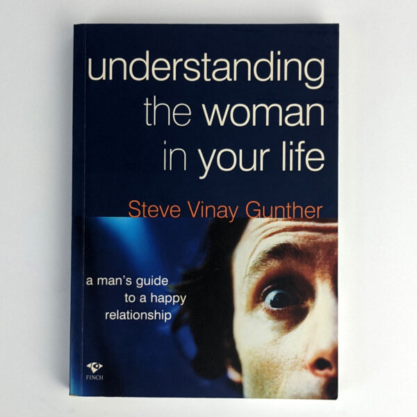 Understanding the Woman in Your Life: A Man's Guide to a Happy Relationship