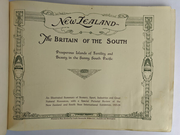 New Zealand: The Britain of the South / The Pictorial History, N.Z. and South Seas Exhibition, Dunedin, 1925-26: A Comprehensive Illustrated Revise of the Southern Hemisphere's Greatest Exhibition - Image 3