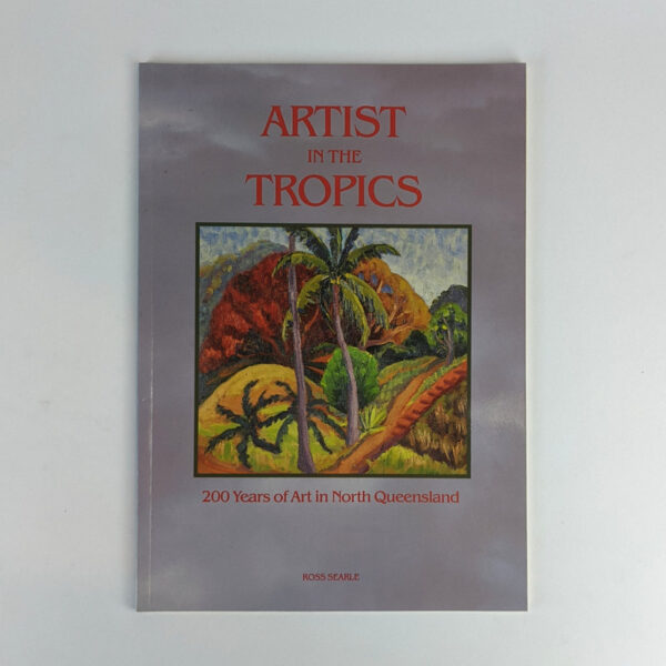Artist in the Tropics: 200 Years of Art in North Queensland