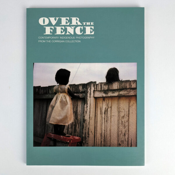 Over The Fence: Contemporary Indigenous Photography from the Corrigan Collection