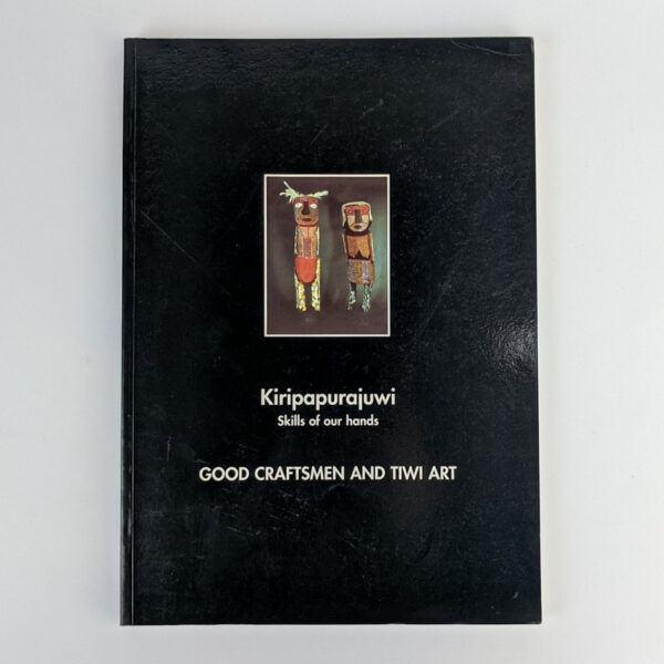 Kiripapurajuwi: Skills of our Hands: Good Craftsmen and Tiwi Art
