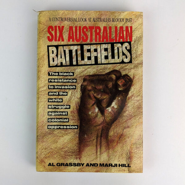 Six Australian Battlefields: The black resistance to invasion and the white struggle against colonial oppression