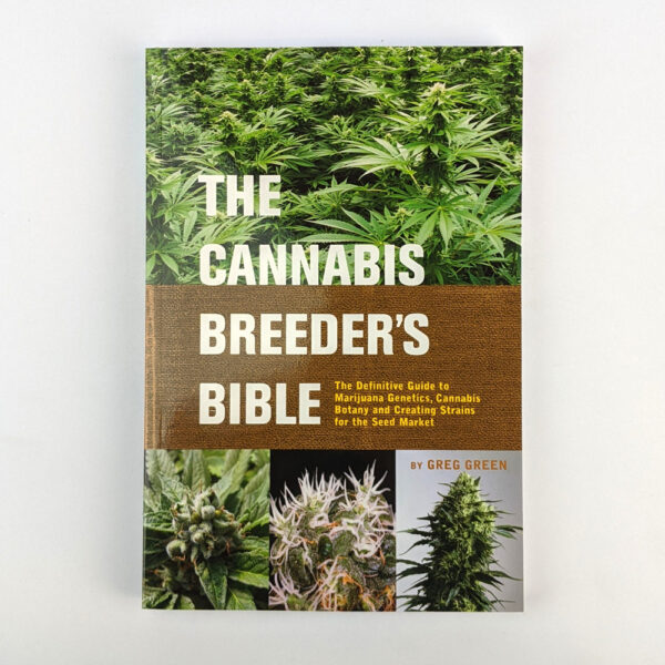 The Cannabis Breeder's Bible: The Definitive Guide to Marijuana Genetics, Cannabis Botany and Creating Strains for the Seed Market
