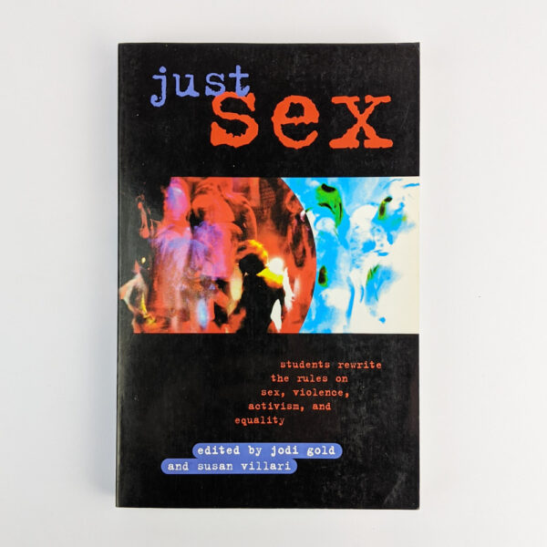 Just Sex: Students Rewrite the Rules on Sex, Violence, Activism, and Equality