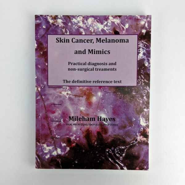 Skin Cancer, Melanoma and Mimics: Practical Diagnosis and Non-Surgical Treatments: The Definitive Reference Text