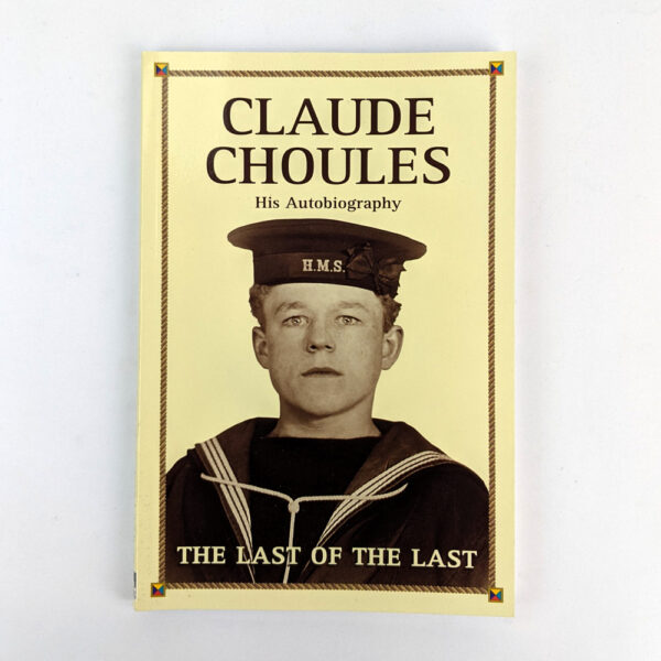 Claude Choules: His Autobiography: The Last of the Last
