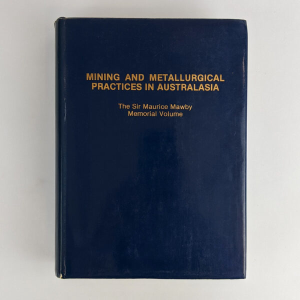 Mining and Metallurgical Practices in Australasia: The Sir Maurice Mawby Memorial Volume