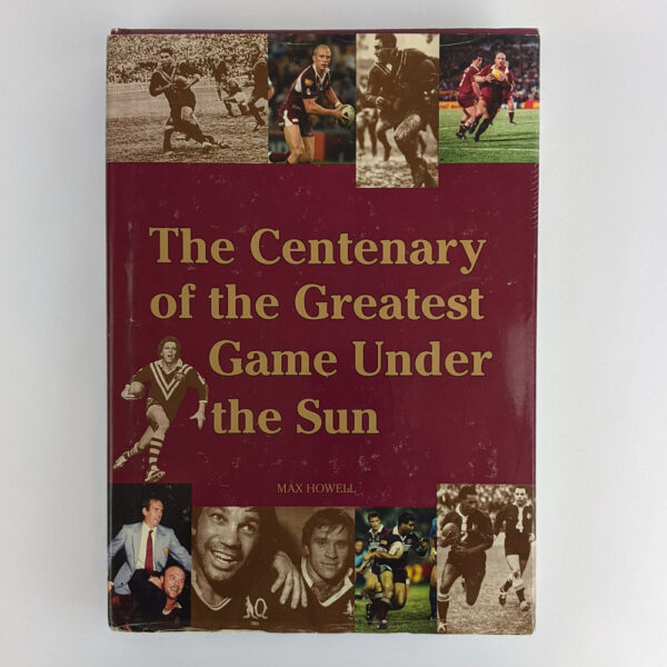 The Centenary of the Greatest Game Under the Sun: One Hundred Years of Rugby League in Queensland
