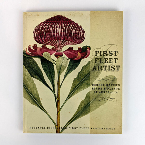 First Fleet Artist: George Raper's Birds & Plants of Australia