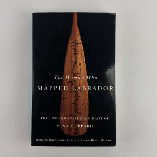 The Woman Who Mapped Labrador: The Life and Expdition Diary of Mina Hubbard
