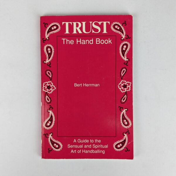 Trust: The Hand Book: A Guide to the Sensual and Spiritual Art of Handballing
