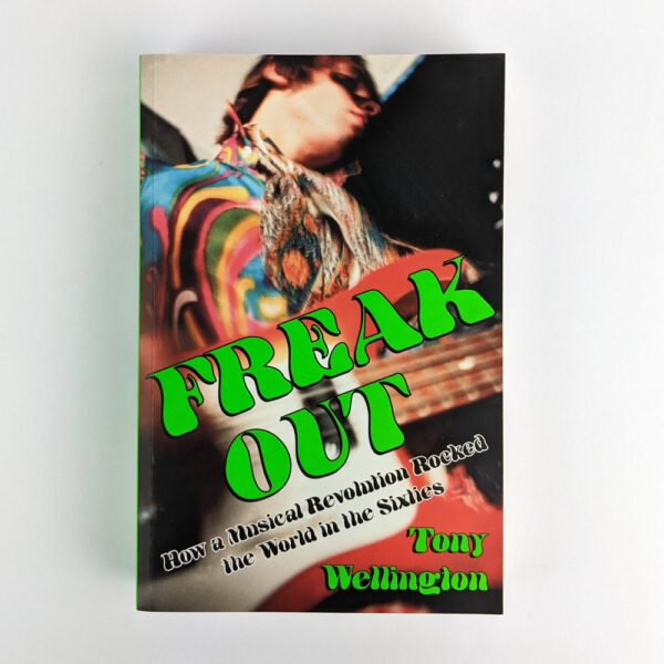 Freak Out: How a Musical Revolution Rocked the World in the Sixties