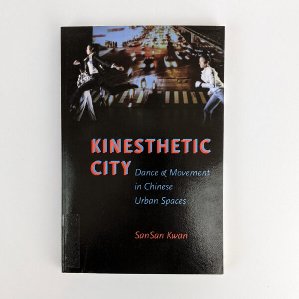 Kinesthetic City: Dance & Movement in Chinese Urban Spaces