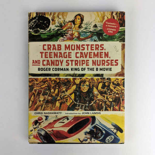 Crab Monsters, Teenage Cavemen, and Candy Stripe Nurses: Roger Corman: King of the B Movie