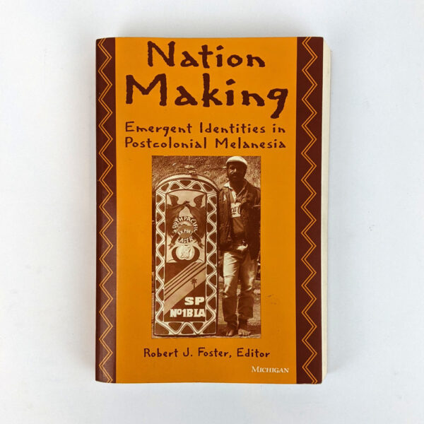 Nation Making: Emergent Identities in Postcolonial Melanesia
