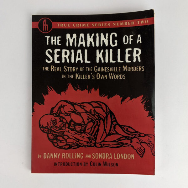 The Making of a Serial Killer: The Real Story of the Gainesville Murders in the Killer's Own Words