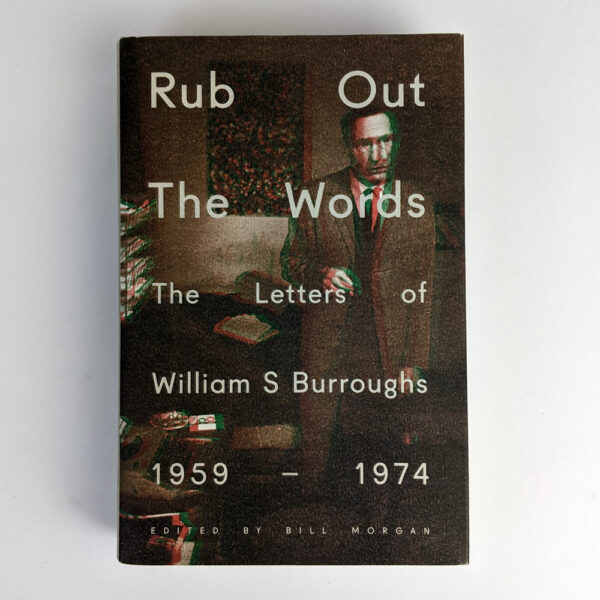 Rub Out The Words: The Letters of William S. Burroughs, 1959-1974