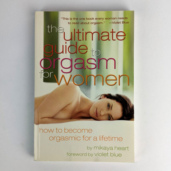 The Ultimate Guide to Orgasm for Women: How to Become Orgasmic for a Lifetime