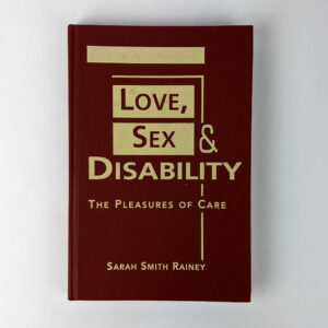 Love, Sex & Disability: The Pleasures of Care