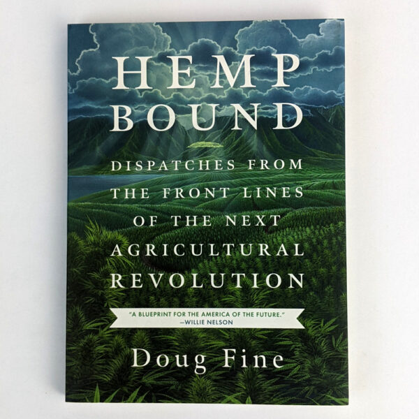 Hemp Bound: Dispatches from the Front Lines of the Next Agricultural Revolution
