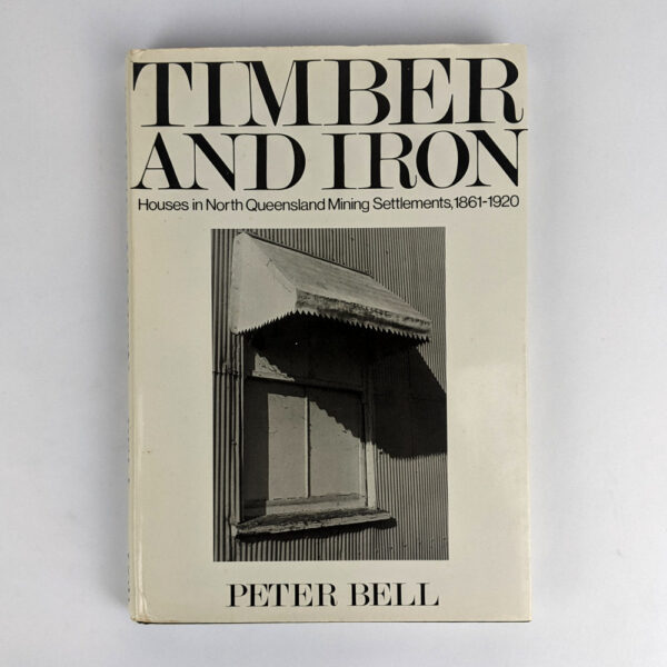 Timber and Iron: Houses in North Queensland Mining Settlements, 1861-1920