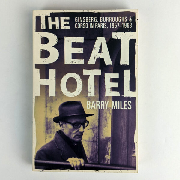The Beat Hotel: Ginsberg, Burroughs and Corso in Paris, 1957-1963