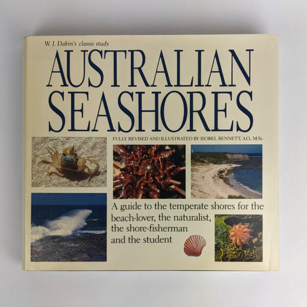Australian Seashores: A Guide to the Temperate Shores for the Beach-lover, the Naturalist, the Shore-fisherman and the Student