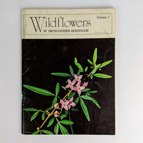 Wildflowers of South - Eastern Queensland Volume 1