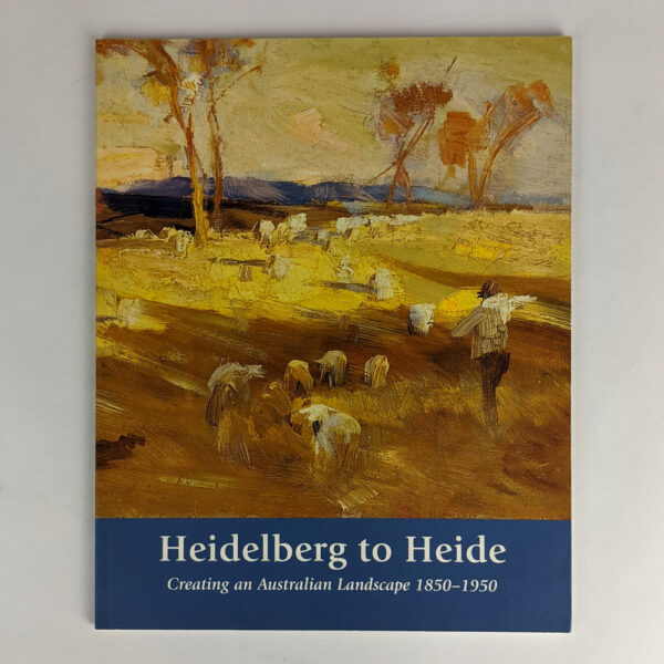 Heidelberg to Heide: Creating an Australian Landscape 1850-1950