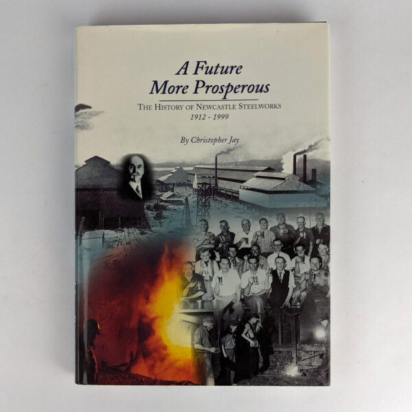 A Future More Prosperous: The History of Newcastle Steelworks, 1912-1999