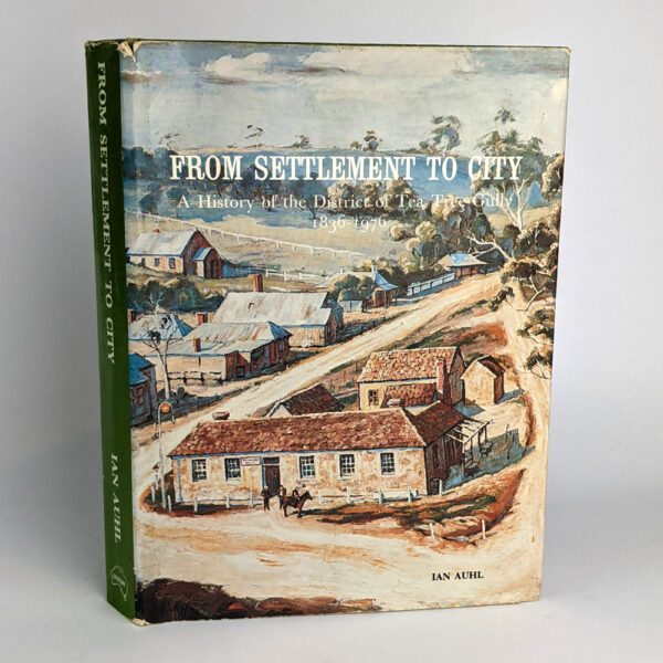 From Settlement to City: A History of the District of Tea Tree Gully, 1836-1976
