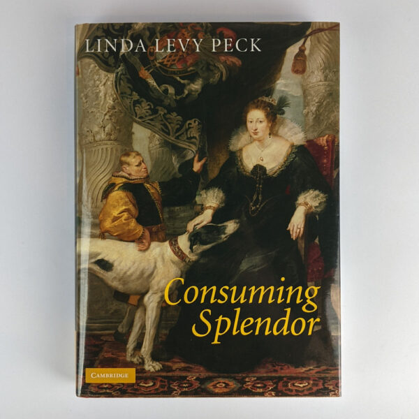 Consuming Splendor: Society and Culture in Seventeenth-Century England
