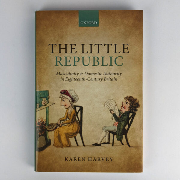 The Little Republic: Masculinity and Domestic Authority in Eighteenth-Century Britain
