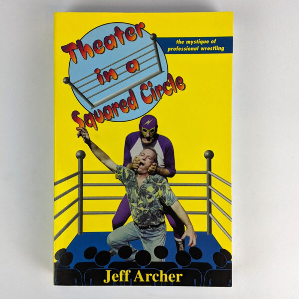 Theater in a Squared Circle: The Mystique of Professional Wrestling