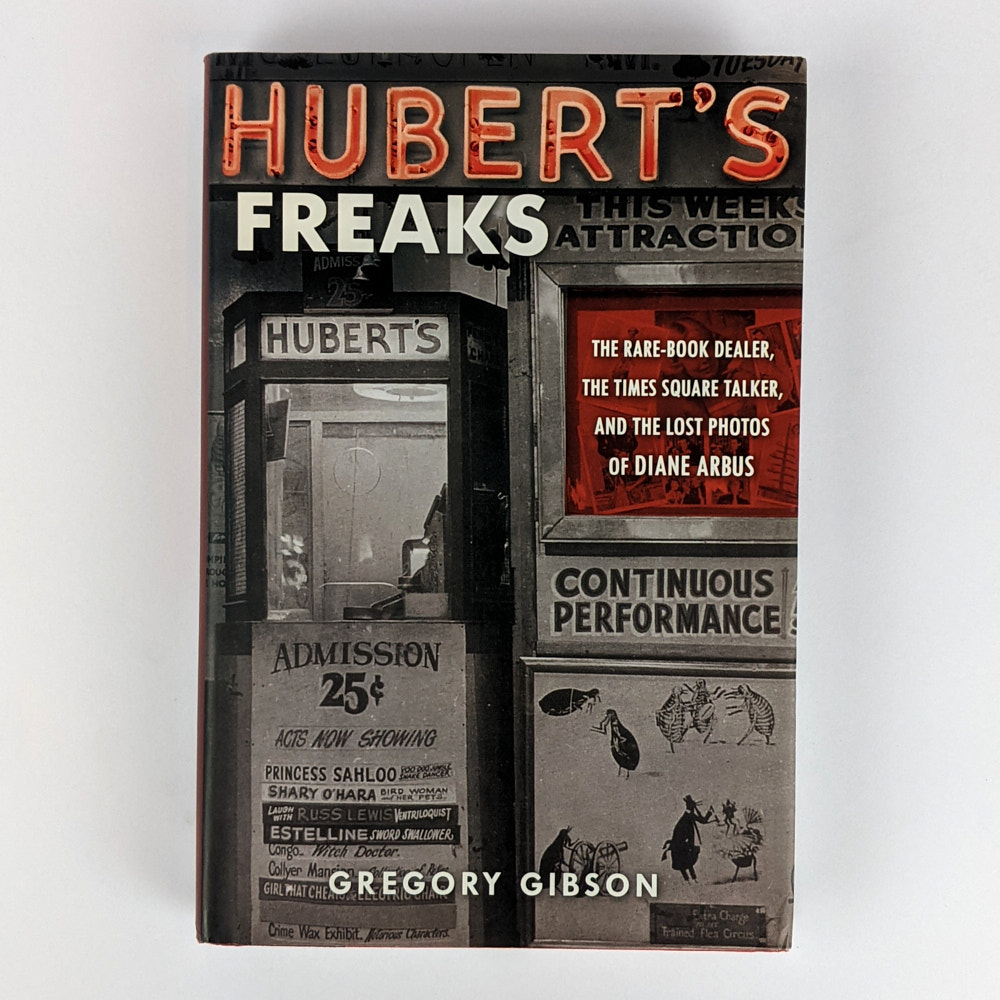 Hubert’s Freaks The RareBook Dealer, the Times Square Talker, and the