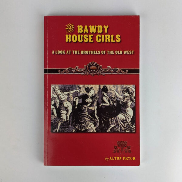 The Bawdy House Girls: A Look at the Brothels of the Old West