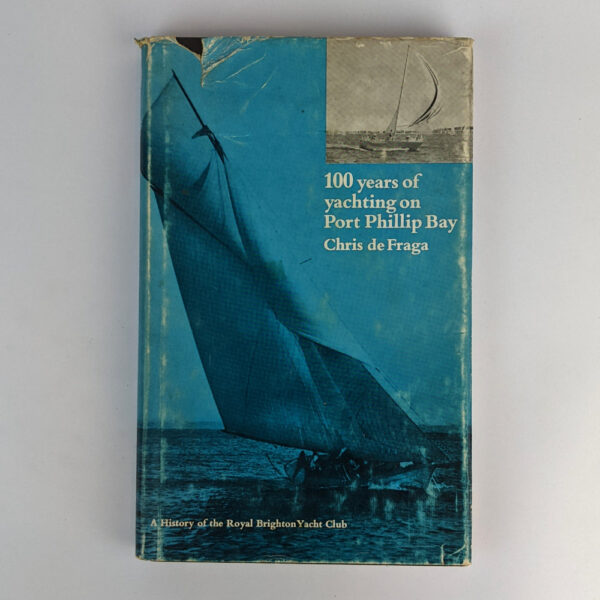 100 Years of Yachting on Port Phillip Bay: A History of the Royal Brighton Yacht Club